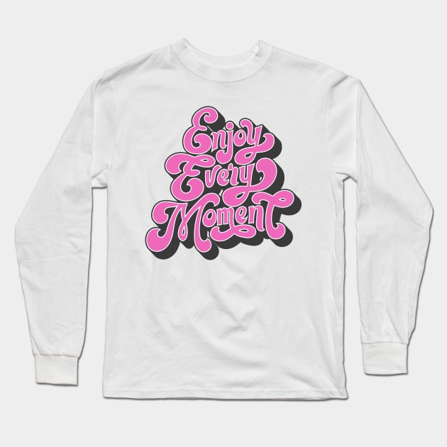 ENJOY EVERY MOMENT Long Sleeve T-Shirt by CANVAZSHOP